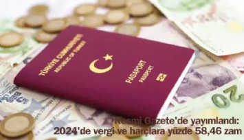 Resmi Gazete'de yayımlandı: 2024 yılında vergi, harç ve cezalara yüzde 58.46 zam gelecek