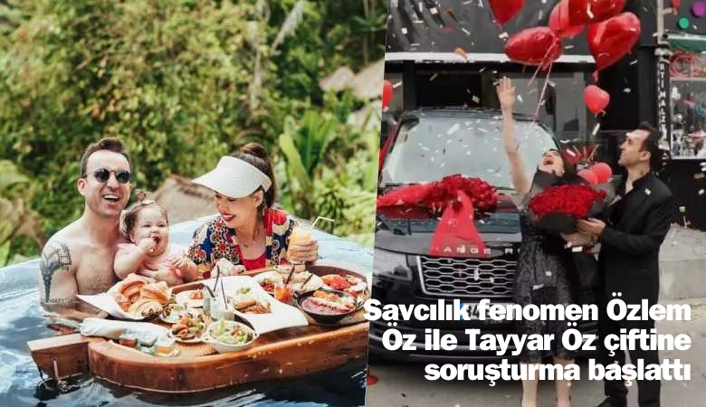 Savcılık, fenomen Özlem Öz ile Tayyar Öz çiftine soruşturma açtı