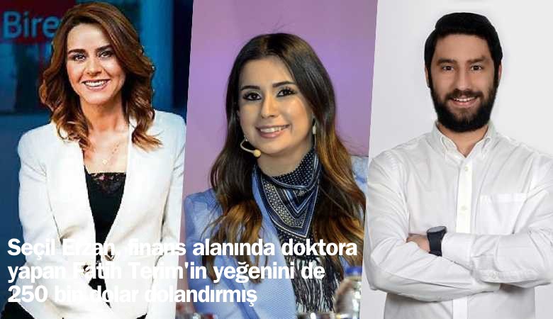 Seçil Erzan, Fatih Terim'in finans alanında doktora yapan yeğenini de 250 bin dolar dolandırmış