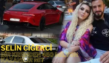 Selin Ciğerci! Bir kremden 450 milyon TL kazanılır mı?