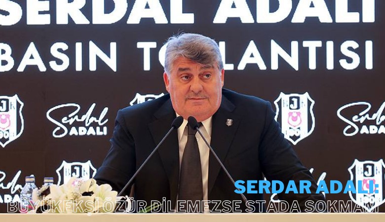Serdar Adalı: Büyükekşi özür dilemezse stada sokmam