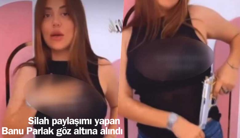 Silah paylaşımı yapan Banu Parlak göz altına alındı