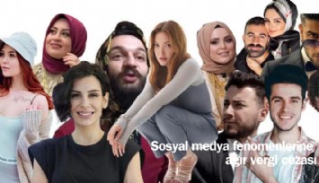 Sosyal medya fenomenlerine ağır vergi cezası