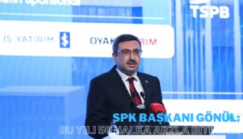 SPK Başkanı Gönül: 100 başvuru oldu, bu yılı 50 halka arzla bitiririz