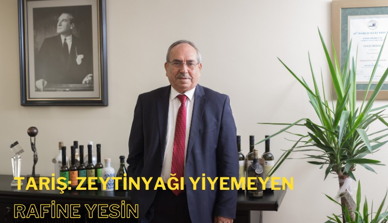 TARİŞ Başkanı: Zeytinyağı yiyemeyen rafine yesin