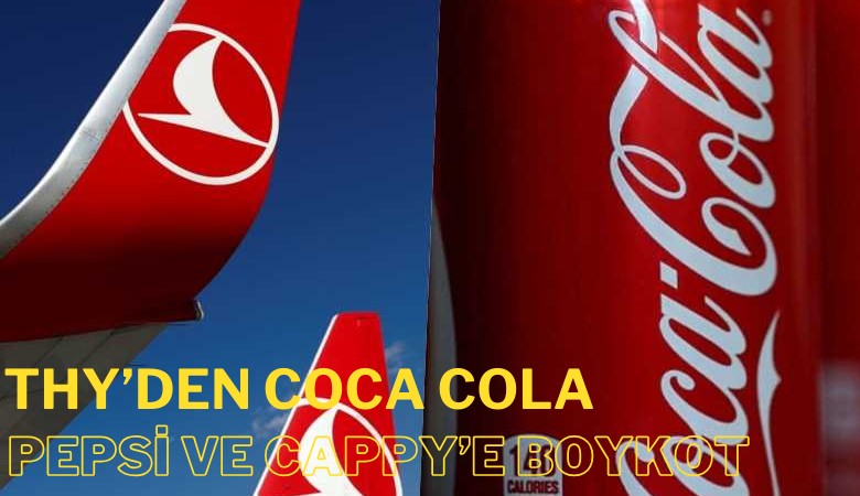 THY'den İsrail menşeli Coca Cola, Pepsi ve Cappy'e boykot