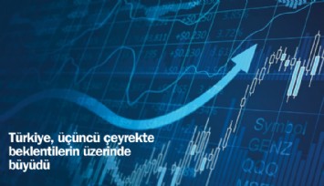 Türkiye, 3. çeyrekte beklentilerin üzerinde büyüdü
