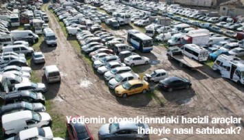 Yediemin otoparklarındaki hacizli araçlar nasıl ihaleyle satılacak?