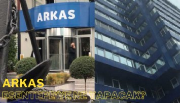 Yıkım başladı: Arkas, Esentepe'ye ne yapacak?