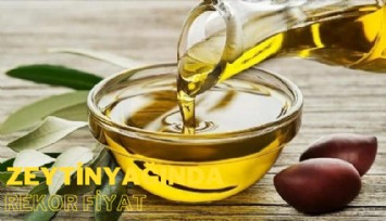 Zeytinyağında rekor fiyat