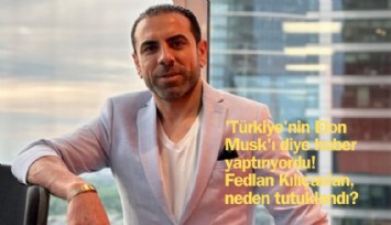 'Türkiye'nin Elon Musk'ı diye medya haber yapıyordu! Fedlan Kılıçaslan neden tutuklandı?