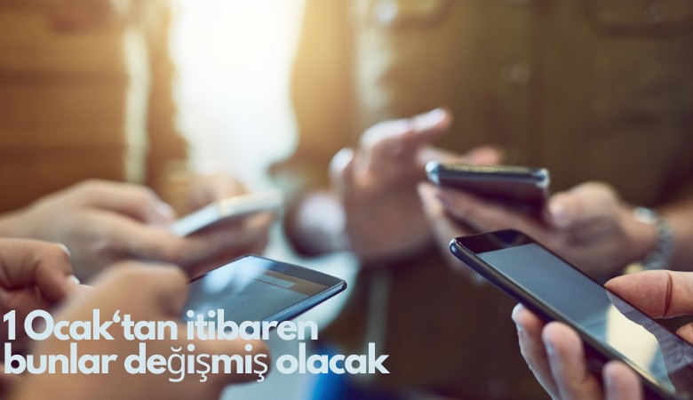 1 Ocak'tan itibaren bunlar değişmiş olacak