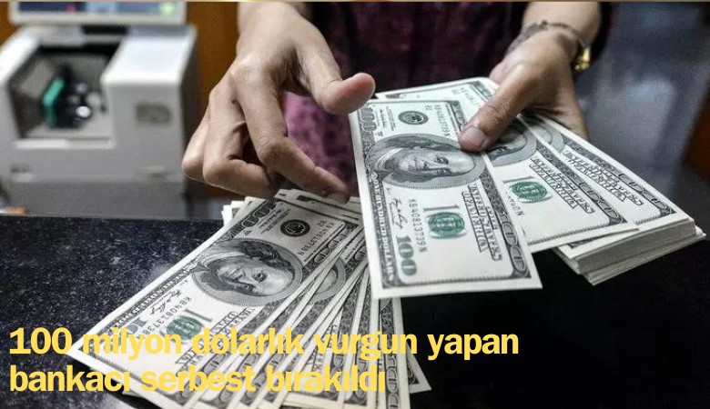 100 milyon dolarlık vurgun yapan bankacı Ümit serbest bırakıldı