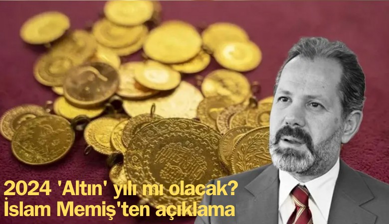 2024 'Altın' yılı mı olacak? İslam Memiş'ten açıklama