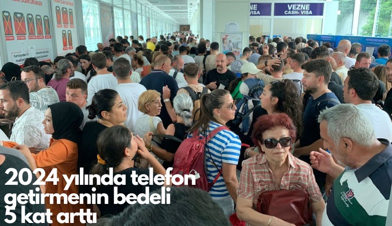 2024 yılında telefon getirmenin bedeli  5 kat arttı