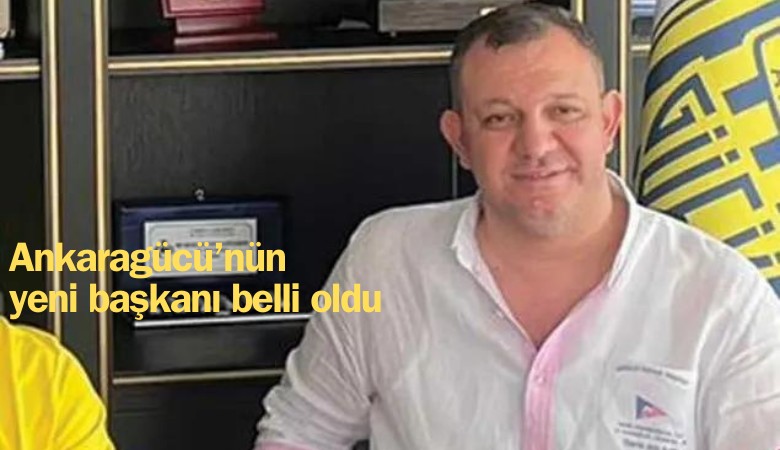 Ankaragücü'nün yeni başkanı belli oldu