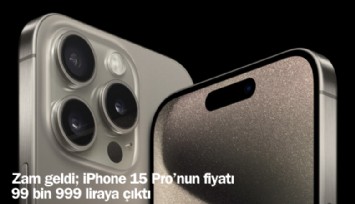 Apple ürünlerine yine zam geldi: iPhone 15 Pro 99 bin 999 liraya çıktı