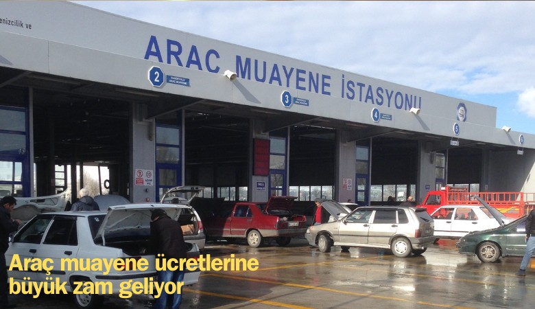 Araç muayene ücretlerine büyük zam geliyor