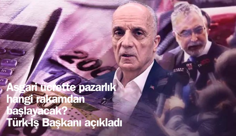 Asgari ücrette pazarlık hangi rakamdan başlayacak? Türk-İş Başkanı açıkladı