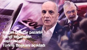 Asgari ücrette pazarlık hangi rakamdan başlayacak? Türk-İş Başkanı açıkladı