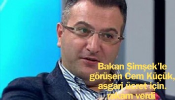 Bakan Şimşek'le görüşen Cem Küçük, asgari ücret için rakam verdi