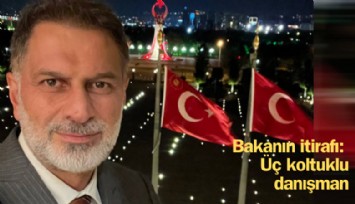 Bakanın itirafı: Üç koltuklu danışman