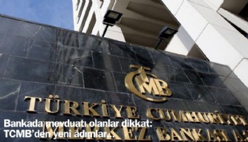 Bankada mevduatı olanlar dikkat! TCMB'den yeni adımlar...
