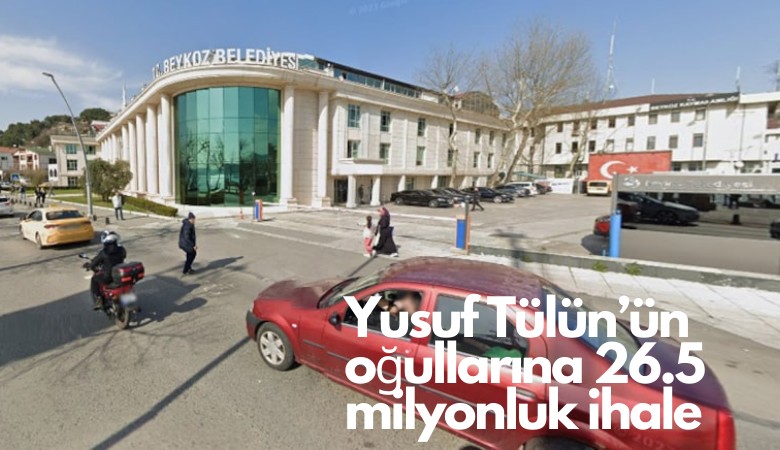 Beykoz Belediyesi'nden Yusuf Tülün'ün oğullarına 26.5 milyonluk ihale