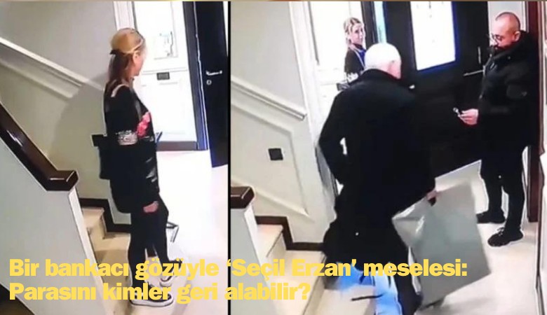 Bir bankacı gözüyle 'Seçil Erzan' meselesi: Parasını kim geri alabilir?