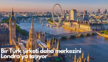 Bir Türk şirketi daha merkezini Londra'ya taşıyor: Türkiye'den giden yatırım 58.4 milyar dolar