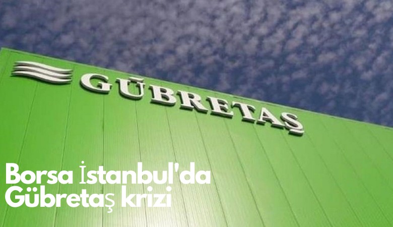 Borsa İstanbul'da Gübretaş krizi! 60 milyar uçtu