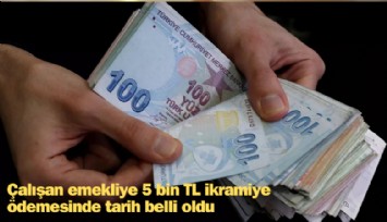 Çalışan emekliye 5 bin TL ikramiye ödemesinde tarih belli oldu: Ne zaman verilecek?