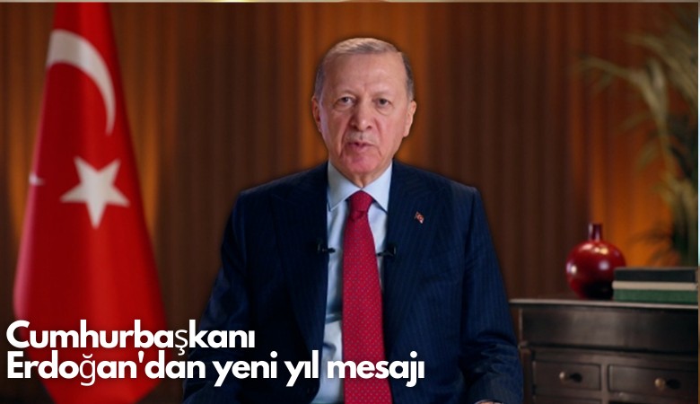 Cumhurbaşkanı Erdoğan'dan yeni yıl mesajı