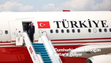 Cumhurbaşkanı Erdoğan Katar'a gidiyor