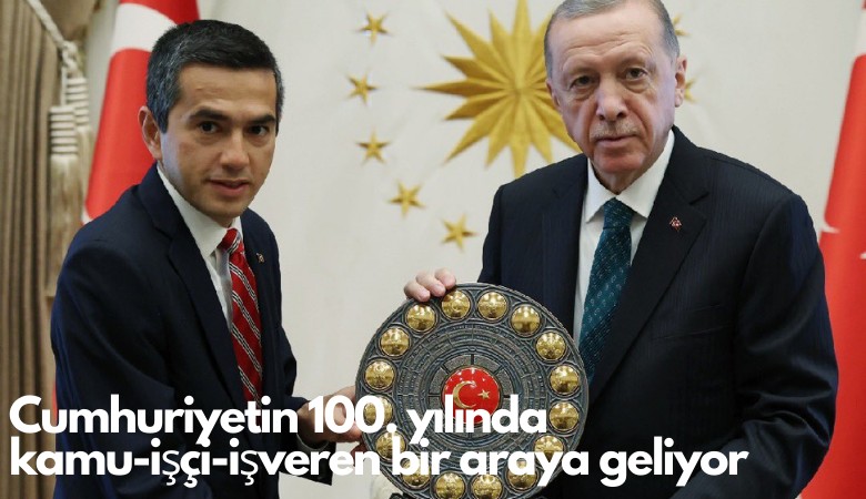 Cumhuriyetin 100. yılında kamu-işçi-işveren bir araya geliyor