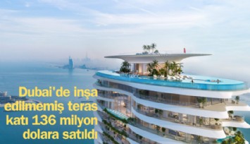Dubai'de inşa edilmemiş teras katı 136 milyon dolara satıldı