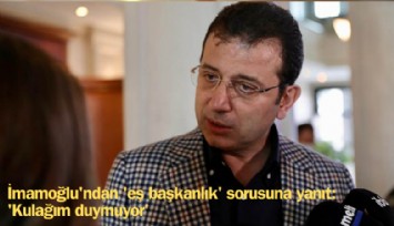Ekrem İmamoğlu'ndan 'eş başkanlık' sorusuna yanıt: Kulağım duymuyor