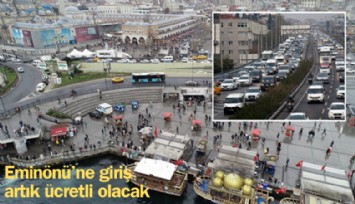 Eminönü'ne girişler artık ücretli olacak