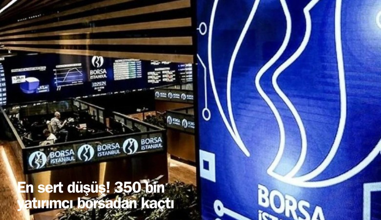 En sert düşüş! 350 bin yatırımcı borsadan kaçtı