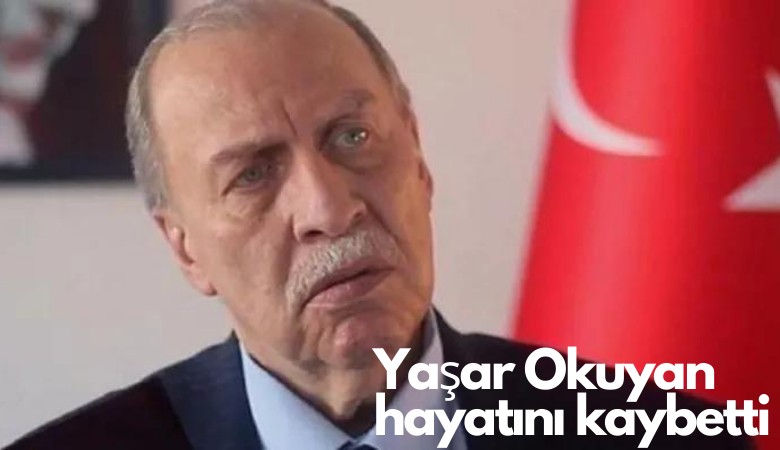 Eski bakan Yaşar Okuyan hayatını kaybetti