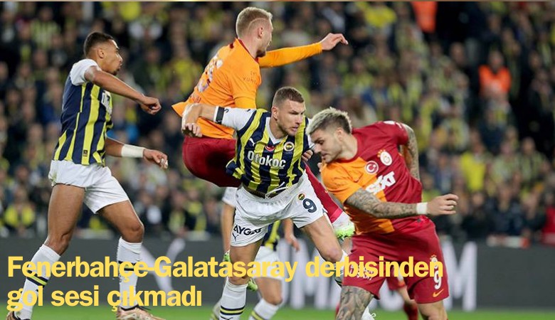 Fenerbahçe-Galatasaray derbisinden gol sesi çıkmadı