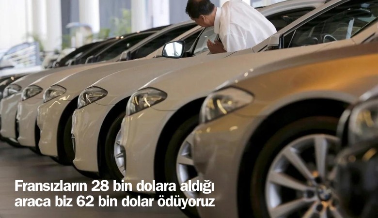 Fransızların 28 bin dolara aldığı araca biz 62 bin dolar ödüyoruz