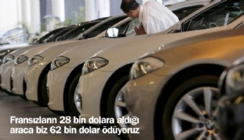 Fransızların 28 bin dolara aldığı araca biz 62 bin dolar ödüyoruz