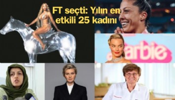 FT seçti; Yılın en etkili 25 kadını; listede kimler var?
