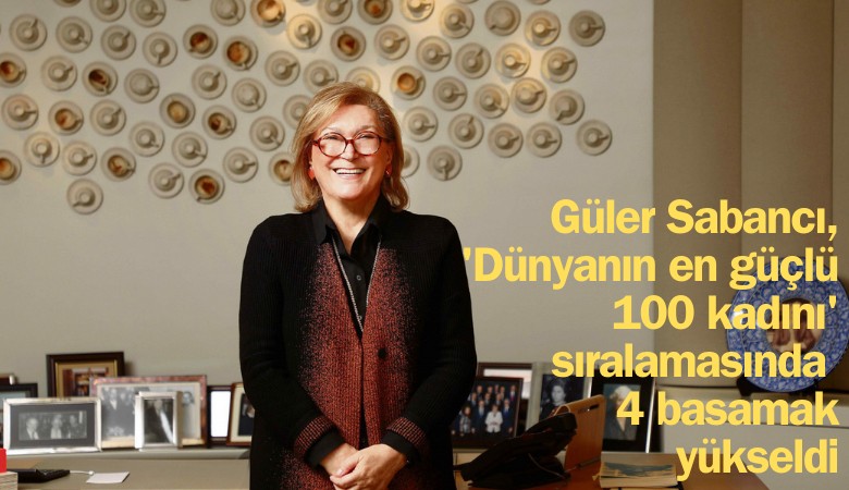 Güler Sabancı, 'Dünyanın en güçlü 100 kadını' sıralamasında 4 basamak birden yükseldi