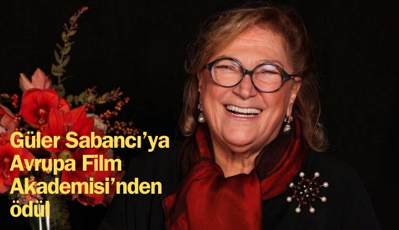 Güler Sabancı'ya Avrupa Film Akademisi'nden ödül