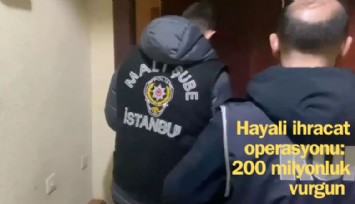 Hayali ihracat operasyonu: 200 milyonluk vurgun