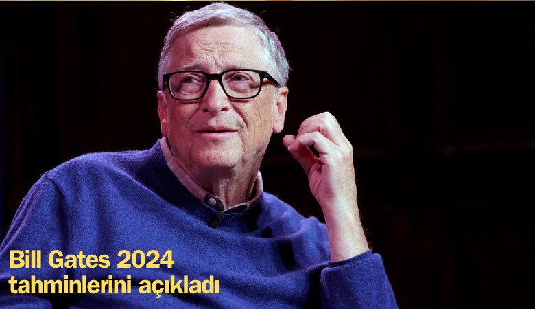 Her şeyi önceden gören adam Bill Gates, 2024 tahminlerini açıkladı