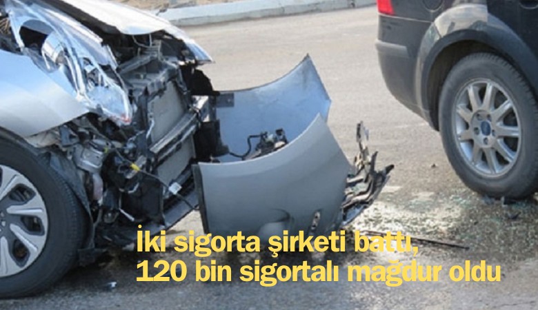 İki sigorta şirketi battı, 120 bin sigortalı mağdur oldu