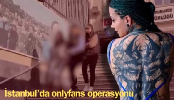İstanbul'da Onlyfans operasyonu: Fenomen gözaltında